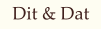 Dit & Dat