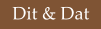Dit & Dat